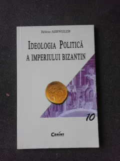 IDEOLOGIA POLITICA A IMPERIULUI BIZANTIN - HELENE AHRWEILER