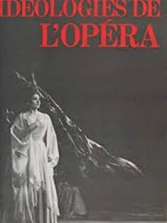 IDEOLOGIES  DE L'OPERA - PHILIPPE JOSEPH SALAZAR  (CARTE IN LIMBA FRANCEZA)