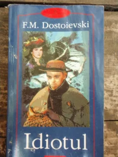 IDIOTUL - F.M. DOSTOIEVSKI