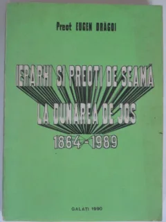 IERARHI SI PREOTI DE SEAMA LA DUNAREA DE JOS - EUGEN DRAGOI