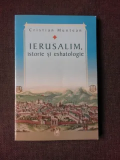 IERUSALIM, ISTORIE SI ESHATOLOGIE - CRISTIAN MUNTEAN