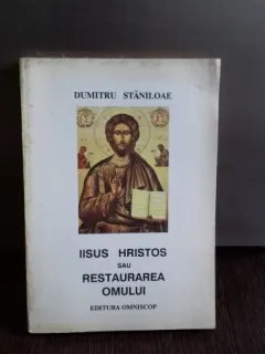IISUS HRISTOS SAU RESTAURAREA OMULUI - DUMITRU STANILOAE