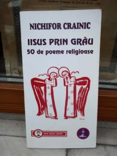 IISUS PRIN GRAU, 50 DE POEME RELIGIOASE , NICHIFOR CRAINIC
