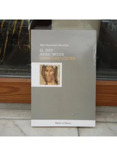 Il est avec nous tous les jours , Mg'r Raymond Bouchex ,2007