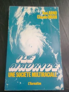 ILE MAURICE, UNE SOCIETE MULTIRACIALE - TONI ARNO  (CARTE IN LIMBA FRANCEZA)