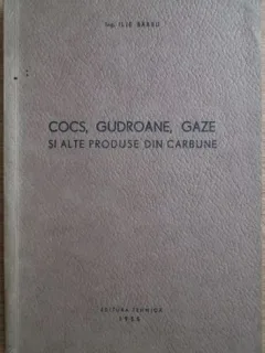 Ilie Barbu - Cocs, Gudroane, Gaze si alte produse din Carbune