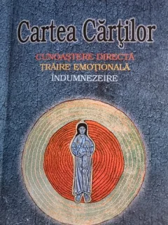 Ilie Cioara - Cartea Cartilor. Cunoastere directa, Trire emotionala, Indumnezeire