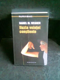 ILUZIA VOINTEI CONSTIENTE - DANIEL M. WEGNER