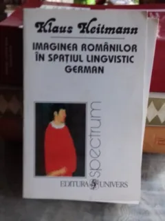 IMAGINEA ROMANILOR IN SPATIUL LINGVISTIC GERMAN - KLAUS HEITMANN