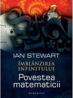 IMBLANZIREA INFINITULUI. POVESTEA MATEMATICII - IAN STEWART