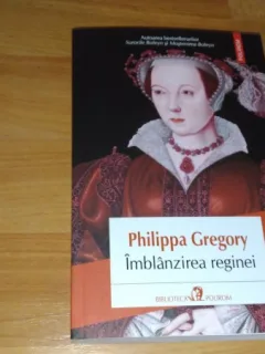 IMBLANZIREA REGINEI - PHILIPPA GREGORY