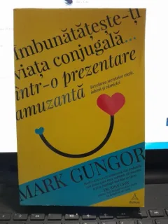 Imbunatateste-ti viata conjugalaintr-o maniera amuzanta -Mark Gungor