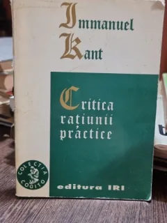 Immanuel Kant - Critica ratiunii practice (editura Iri)