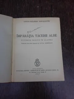 Imparatia tacerii albe, poveste traita in Alaska - Louis Frederic Rouquette