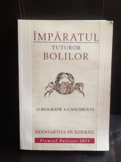 Imparatul tuturor bolilor. O biografie a cancerului - Siddhartha Mukherjee