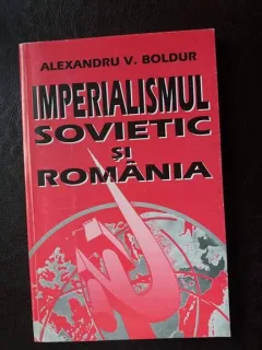 Imperialismul Sovietic si Romania,Alexandru V. Boldur