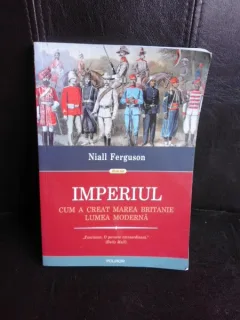 Imperiul, cum a creat Marea Britanie lumea moderna - Niall Ferguson
