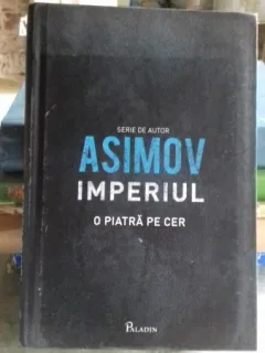 IMPERIUL. O PIATRA PE CER - ISAAC ASIMOV