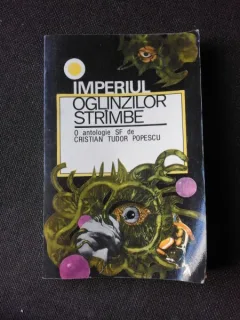 IMPERIUL OGLINZILOR STRAMBE - CRISTIAN TUDOR POPESCU  (ANTOLOGIE SF, CU DEDICATIA AUTORULUI)