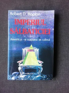IMPERIUL SALBATICIEI, DE ROBERT D. KAPLAN