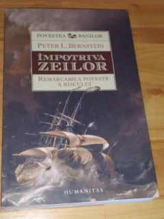 IMPOTRIVA ZEILOR - REMARCABILA POVESTE A RISCULUI-PETER L. BERNSTEIN