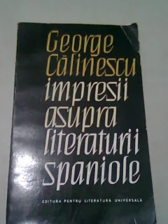 IMPRESII ASUPRA LITERATURII SPANIOLE - GEORGE CALINESCU