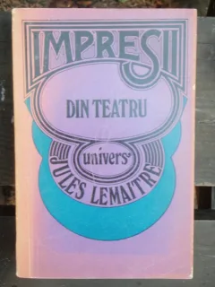 IMPRESII DIN TEATRU - JULES LEMAITRE