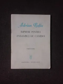 IMPRESII PENTRU ANSAMBLU DE CAMERA - ADRIAN RATIU  (PARTITURA)