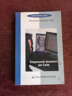 IMPREUNA DUMIRIRI PE CALE - MONAHIA SILUANA VLAD