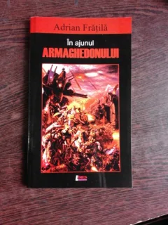 IN AJUNUL ARMAGHEDONULUI - ADRIAN FRATILA  (POVESTIRI, CARTE CU DEDICATIE)