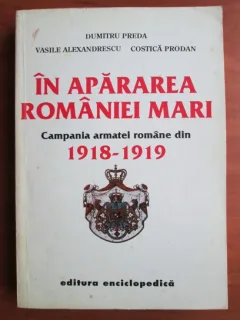 IN APARAREA ROMANIEI MARI -CAMPANIA ARMATEI ROMANE DIN 1918 -1919