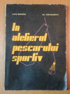 IN ATELIERUL PESCARULUI SPORTIV DE LIVIU BANCIU SI AL. CALMUSCHI