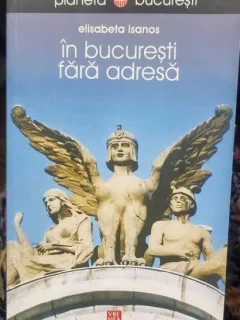 In Bucuresti fara adresa - Elisabeta Isanos