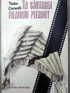 In cautarea filmului pierdut - Tudor Caranfil