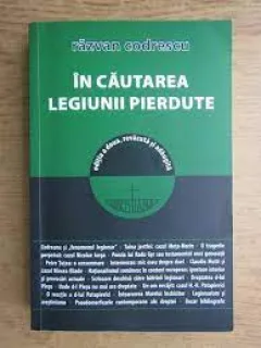 IN CAUTAREA LEGIUNII PIERDUTE-RAZVAN CODRESCU editia a -a