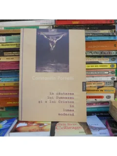 In cautarea lui Dumnezeu si a lui Cristos in lumea moderna , Constantin Portelli