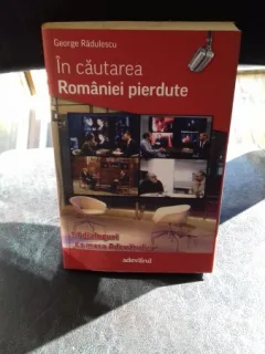 IN CAUTAREA ROMANIEI PIERDUTE - GEORGE RADULESCU