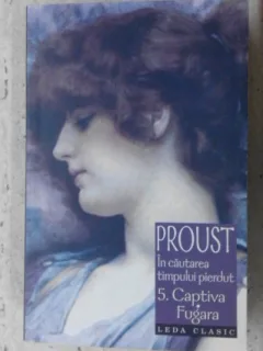 IN CAUTAREA TIMPULUI VOL.5 CAPTIVA, FUGARA - PROUST