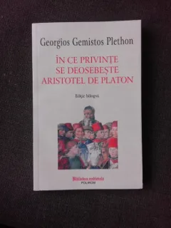 IN CE PRIVINTE SE DEOSEBESTE ARISTOTEL DE PLATON - GEORGIOS GEMISTOS PLETHON