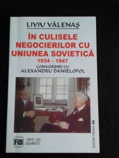 IN CULISELE NEGOCIERILOR CU UNIUNEA SOVIETICA-1934-1947-LIVIU VALENAS