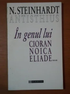 IN GENUL LUI CIORAN NOICA ELIADE... N. STEINHARDT ANTISTHIUS