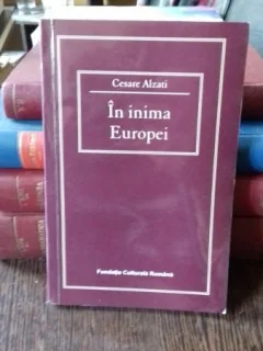 IN INIMA EUROPEI - STUDII DE ISTORIE RELIGIOASA IN SPATIUL ROMANESC - CESARE ALZATI