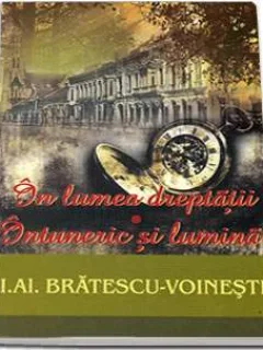 IN LUMEA DREPTATII. INTUNERIC SI LUMINA - IOAN AL.BRATESCU VOINESTI