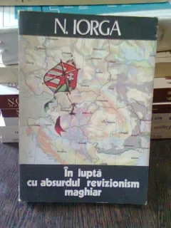 IN LUPTA CU ABSURDUL REVIZIONISM MAGHIAR - N. IORGA