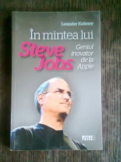 IN MINTEA LUI STEVE JOBS. GENIUL INOVATOR DE LA APPLE - LEANDER KAHNEY