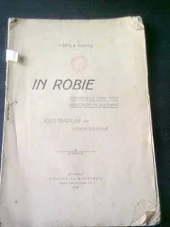 IN ROBIE, AMINTIRILE UNUI FOST PRIZONIER IN BULGARIA - VINTILA PANTA, ILUSTRATII DE HORIA BOAMBA