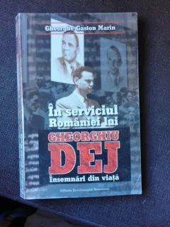 IN SERVICIUL ROMANIEI LUI GHEORGHIU-DEJ, ÎNSEMNĂRI DIN VIATA - GHEORGHE GASTON MARIN