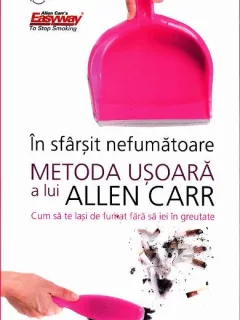 In sfarsit nefumatoare. Metoda usoara a lui Allen Carr