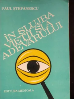 IN SLUJBA VIETII SI A ADEVARULUI - PAUL STEFANESCU