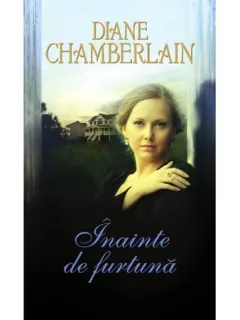 INAINTE DE FURTUNA - DIANE CHAMBERLAIN